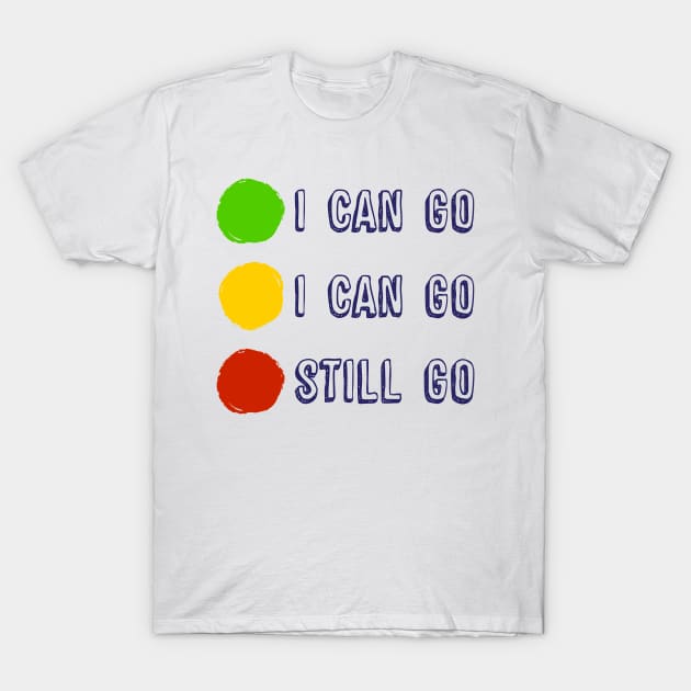 Funny Traffic Light I Can Go T-Shirt by mckinney